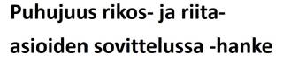 Puhujuus rikos- ja riita-asioiden sovittelussa -hanke